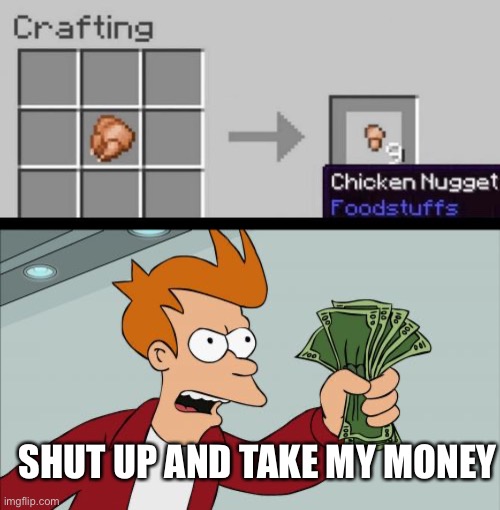 Chicken nuggets | SHUT UP AND TAKE MY MONEY | image tagged in memes,shut up and take my money fry,funny | made w/ Imgflip meme maker