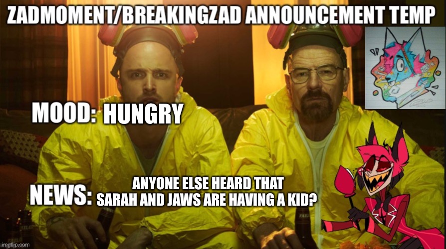 You better have a plan for that ? | HUNGRY; ANYONE ELSE HEARD THAT SARAH AND JAWS ARE HAVING A KID? | image tagged in announcement | made w/ Imgflip meme maker