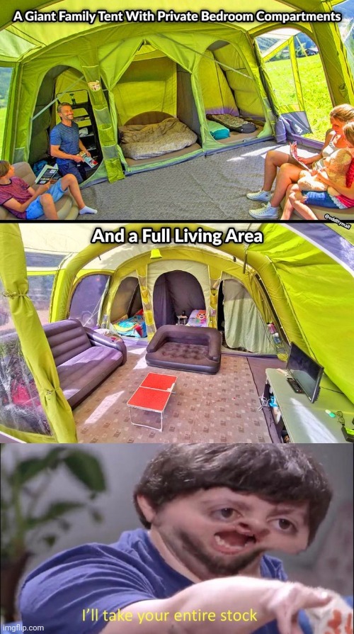 WITH 7 KIDS, I NEED THAT | image tagged in i'll take your entire stock,camping,tent | made w/ Imgflip meme maker