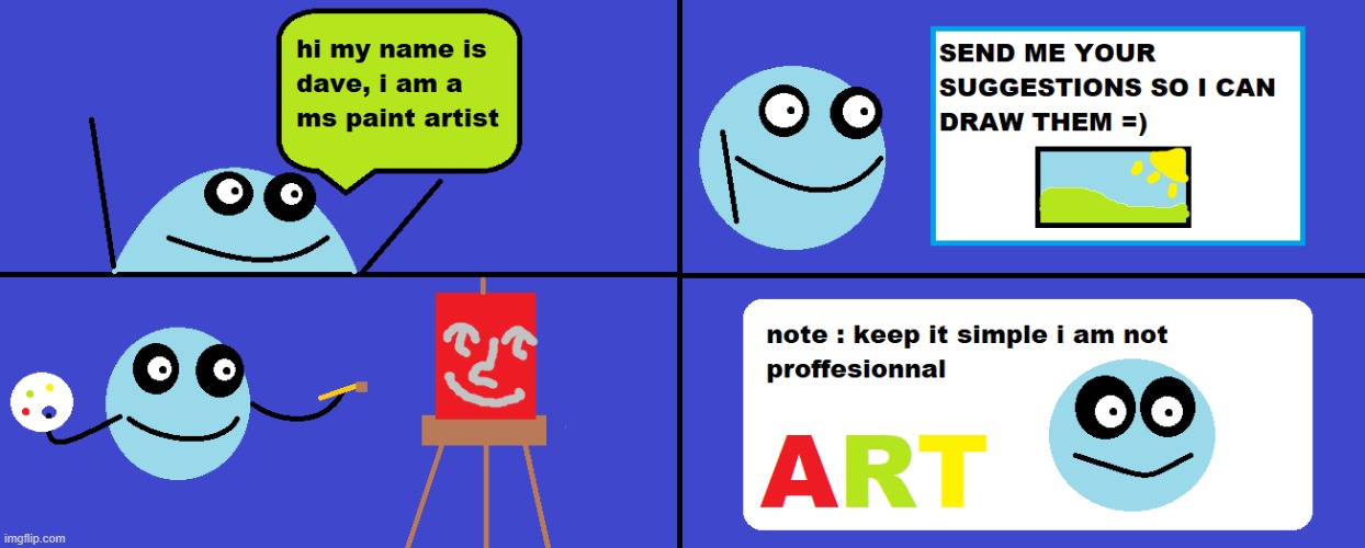 suggestions by your boi dave | image tagged in drawings,art,ms paint,suggestions,dave,you have been eternally cursed for reading the tags | made w/ Imgflip meme maker