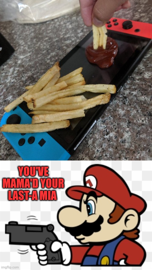TRY IT ON THE GAME CARTRIDGE |  YOU'VE MAMA'D YOUR LAST-A MIA | image tagged in nintendo switch,super mario,nintendo,stupid people,video games | made w/ Imgflip meme maker