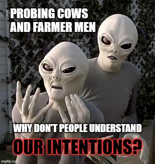 Oingo Boingo in a flying saucer | PROBING COWS
AND FARMER MEN; WHY DON'T PEOPLE UNDERSTAND; OUR INTENTIONS? | image tagged in aliens,memes,oingo boingo,weird science,probing | made w/ Imgflip meme maker