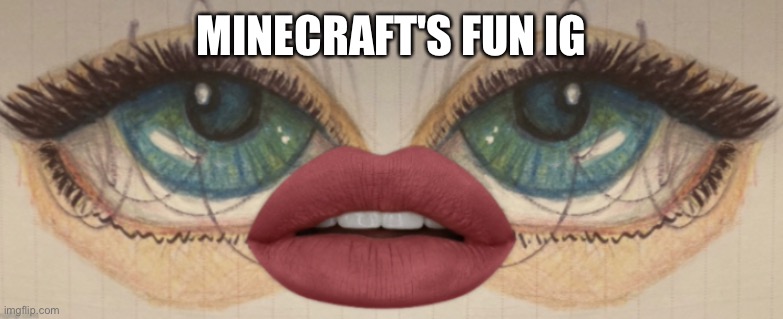 i recently made an account | MINECRAFT'S FUN IG | made w/ Imgflip meme maker