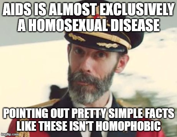 Captain Obvious |  AIDS IS ALMOST EXCLUSIVELY
A HOMOSEXUAL DISEASE; POINTING OUT PRETTY SIMPLE FACTS
LIKE THESE ISN'T HOMOPHOBIC | image tagged in captain obvious,aids,homosexual,homophobic,homophobia,lgbtq | made w/ Imgflip meme maker