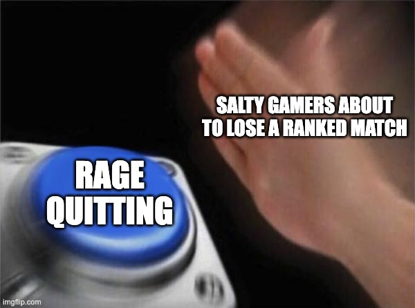 don't do it | SALTY GAMERS ABOUT TO LOSE A RANKED MATCH; RAGE QUITTING | image tagged in memes,blank nut button | made w/ Imgflip meme maker