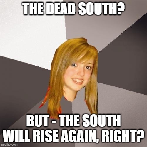 Who's Who 4 | THE DEAD SOUTH? BUT - THE SOUTH WILL RISE AGAIN, RIGHT? | image tagged in memes,musically oblivious 8th grader,puns,humor,funny,music | made w/ Imgflip meme maker