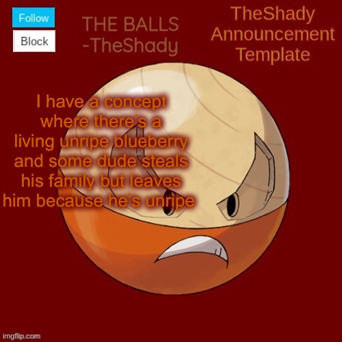 Shadys uhhhh hisuian electrode temp thanks TBMR | I have a concept where there’s a living unripe blueberry and some dude steals his family but leaves him because he’s unripe | image tagged in shadys uhhhh hisuian electrode temp thanks tbmr | made w/ Imgflip meme maker
