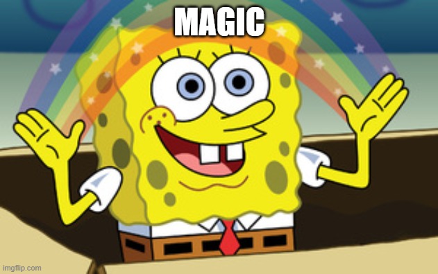 spongebob magic | MAGIC | image tagged in spongebob magic | made w/ Imgflip meme maker