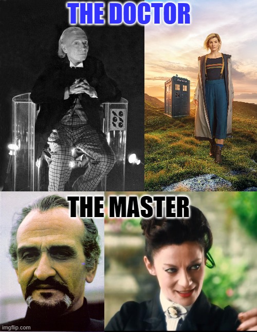 Timelords aren't attached to gender. | THE DOCTOR; THE MASTER | image tagged in william hartnell - first doctor who,dr who jodie whittaker,the master--roger delgado,missy doctor who,gender fluid,british tv | made w/ Imgflip meme maker