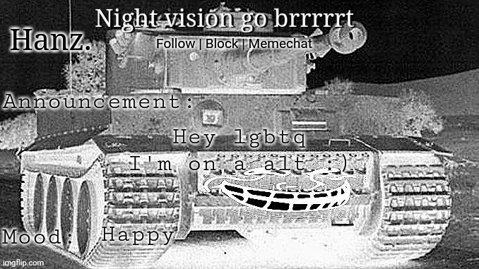 Hanz Tiger Tank Announcement Template | Hey lgbtq
I'm on a alt :); Happy | image tagged in hanz tiger tank announcement template | made w/ Imgflip meme maker