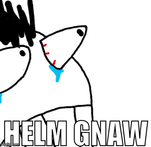 Doodle HELM GNAW | image tagged in doodle helm gnaw | made w/ Imgflip meme maker