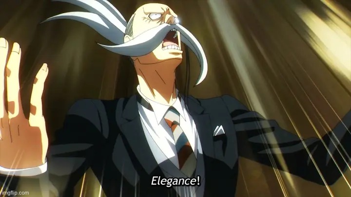 Elegance! | image tagged in elegance | made w/ Imgflip meme maker