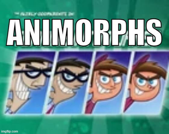 Animorphs | ANIMORPHS | image tagged in fairly odd parents,the fairly oddparents | made w/ Imgflip meme maker