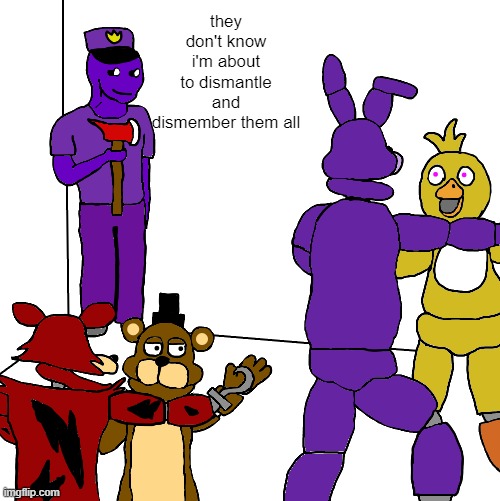 get noob'd | they don't know i'm about to dismantle and dismember them all | image tagged in wojak party but in fnaf | made w/ Imgflip meme maker