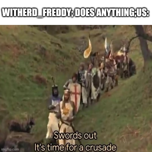 WITHERD_FREDDY; DOES ANYTHING;US: | made w/ Imgflip meme maker