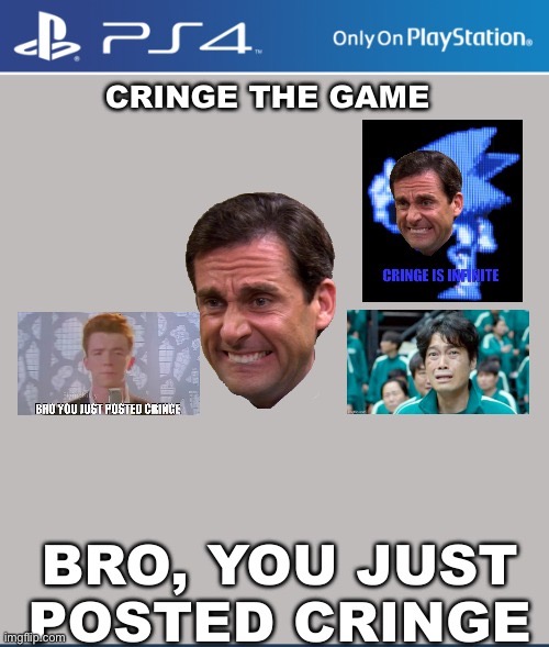 Cringe the game | image tagged in cringe the game | made w/ Imgflip meme maker