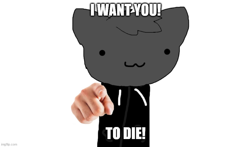 new tem | I WANT YOU! TO DIE! | image tagged in i want you roxy,htf | made w/ Imgflip meme maker
