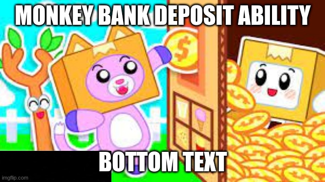 monkey bank deposit ability be like: | MONKEY BANK DEPOSIT ABILITY; BOTTOM TEXT | image tagged in btd6,memes,dank memes,funny memes | made w/ Imgflip meme maker
