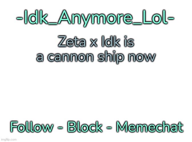 Mhm [You get no context as to why this is canon] | Zeta x Idk is a cannon ship now | image tagged in -idk_anymore_lol-'s announcement template,idk,stuff,s o u p,carck | made w/ Imgflip meme maker