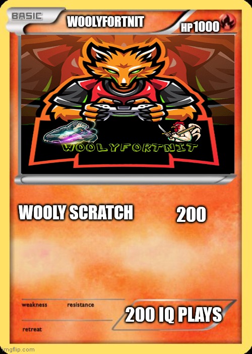 Blank Pokemon Card | WOOLYFORTNIT; 1000; HP; WOOLY SCRATCH; 200; 200 IQ PLAYS | image tagged in blank pokemon card | made w/ Imgflip meme maker