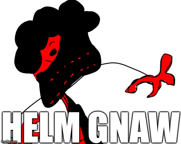 HELM GNAW | made w/ Imgflip meme maker