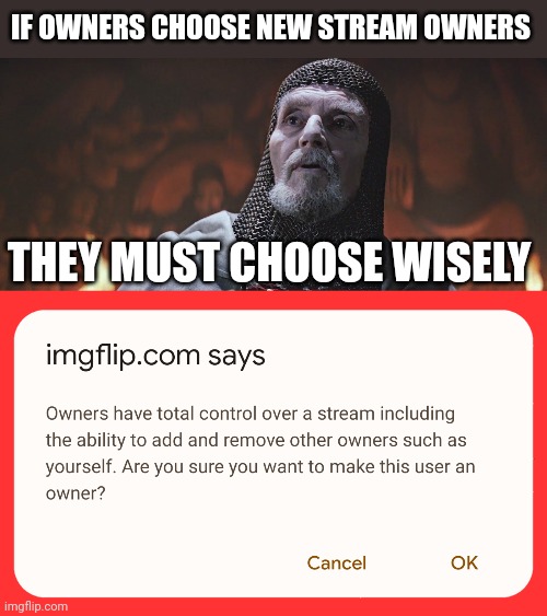 IF OWNERS CHOOSE NEW STREAM OWNERS THEY MUST CHOOSE WISELY | image tagged in choose wisely | made w/ Imgflip meme maker