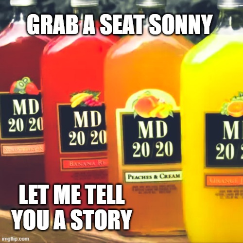 Today's kids and their "Jager" |  GRAB A SEAT SONNY; LET ME TELL YOU A STORY | image tagged in mad dog 2020,drinking,drunk,hangover | made w/ Imgflip meme maker