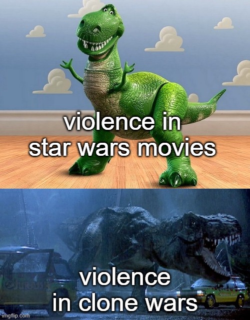 T-Rex | violence in star wars movies; violence in clone wars | image tagged in jurassic park toy story t-rex | made w/ Imgflip meme maker