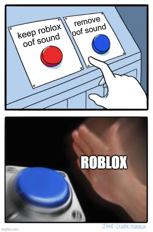 i hate the new roblox death sound |  remove oof sound; keep roblox oof sound; ROBLOX | image tagged in two buttons one blue button redux,roblox oof,ewwww,eww,ewww | made w/ Imgflip meme maker