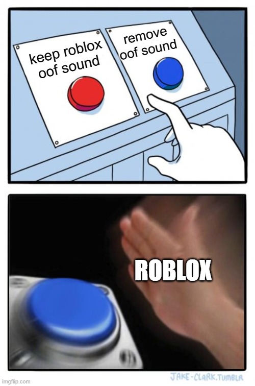 i hate the new roblox death sound | remove oof sound; keep roblox oof sound; ROBLOX | image tagged in two buttons one blue button redux,roblox oof,ewwww,eww,ewww | made w/ Imgflip meme maker