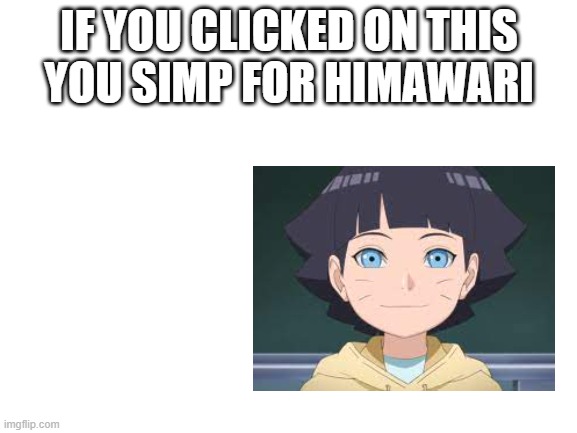lol | IF YOU CLICKED ON THIS
YOU SIMP FOR HIMAWARI | made w/ Imgflip meme maker