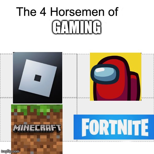 The best | GAMING | image tagged in video games,minecraft,roblox,fortnite,among us,four horsemen | made w/ Imgflip meme maker