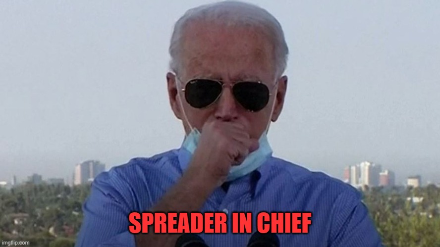 Coughy mask removing  Joe Biden | SPREADER IN CHIEF | image tagged in coughy mask removing joe biden | made w/ Imgflip meme maker