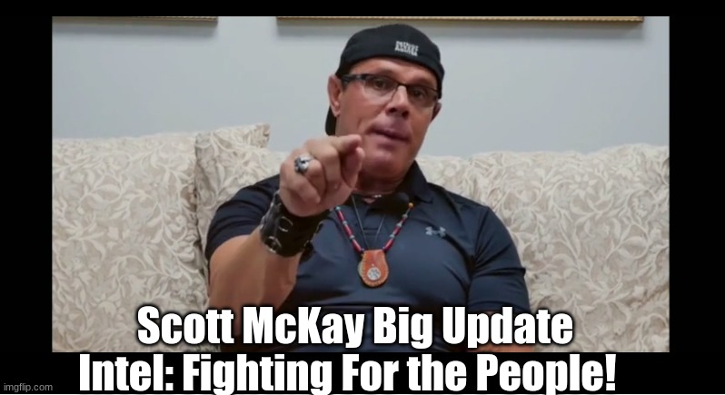 Scott McKay Big Update Intel: Fighting For the People!  (Video)