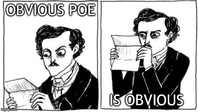 Ovious Poe is Obvious | OBVIOUS POE; IS OBVIOUS | image tagged in hark a vagrant,edgar allan poe | made w/ Imgflip meme maker