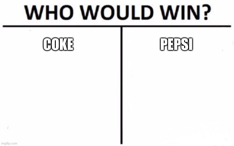 Who Would Win? Meme | COKE; PEPSI | image tagged in memes,who would win | made w/ Imgflip meme maker