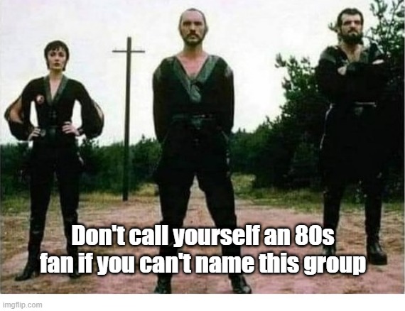 80s Band | Don't call yourself an 80s fan if you can't name this group | image tagged in 80s,bands | made w/ Imgflip meme maker