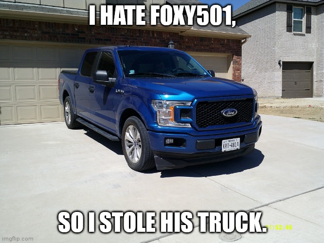 ... | I HATE FOXY501, SO I STOLE HIS TRUCK. | image tagged in memes,funny,haha yes,robbery,the lion guard | made w/ Imgflip meme maker