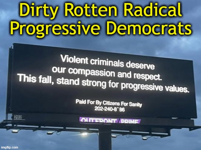 Do they even know the meaning of the word "values"? I think not. |  Dirty Rotten Radical
Progressive Democrats | image tagged in politics,democrats,radical,no values,no respect,criminals | made w/ Imgflip meme maker