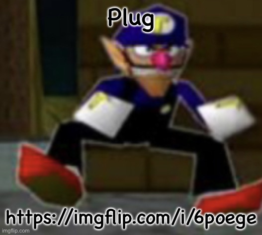 wah male | Plug; https://imgflip.com/i/6poege | image tagged in wah male | made w/ Imgflip meme maker