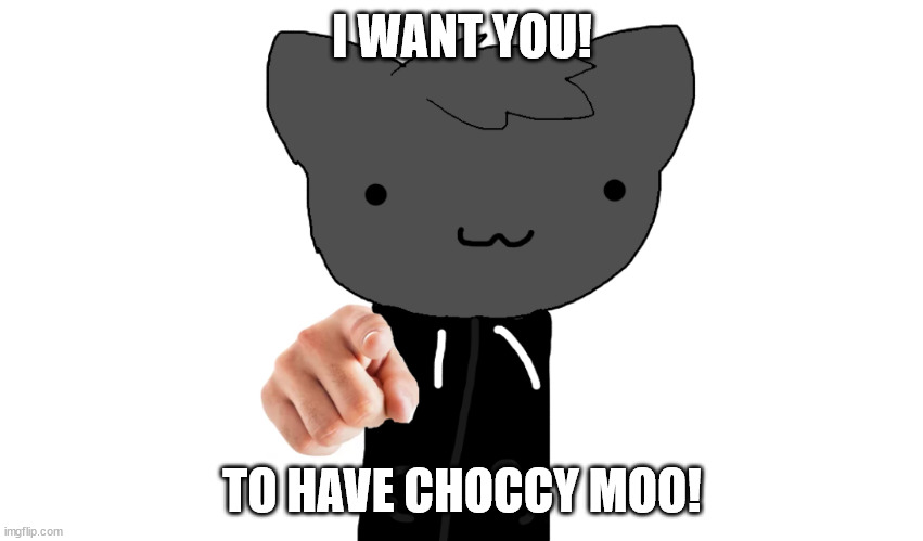 choccy moo | I WANT YOU! TO HAVE CHOCCY MOO! | image tagged in i want you roxy,htf,ocs | made w/ Imgflip meme maker