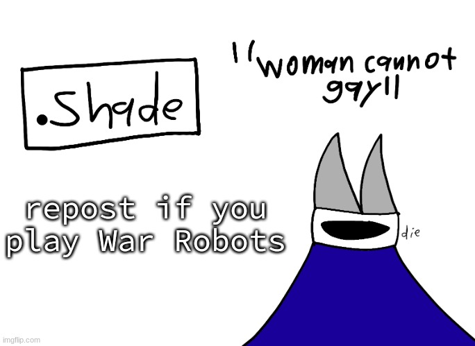 mental instability but it's actually my announcement temp | repost if you play War Robots | image tagged in mental instability but it's actually my announcement temp | made w/ Imgflip meme maker