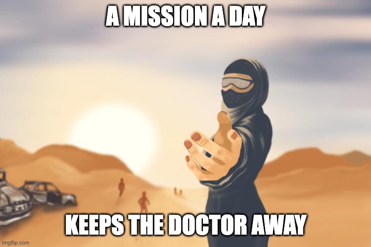 Dustland Runner | A MISSION A DAY; KEEPS THE DOCTOR AWAY | image tagged in memes,funny,exercise | made w/ Imgflip meme maker