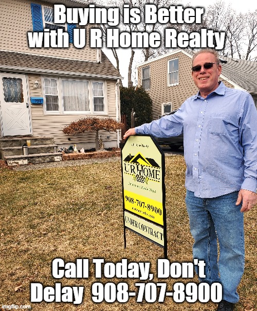 U R Home Realty Buying is Better | Buying is Better with U R Home Realty; Call Today, Don't Delay  908-707-8900 | image tagged in u r home realty,lisa payne,dave griswold,nj buying and selling | made w/ Imgflip meme maker