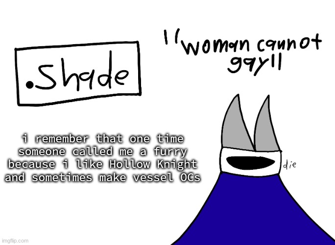 mental instability but it's actually my announcement temp | i remember that one time someone called me a furry because i like Hollow Knight and sometimes make vessel OCs | image tagged in mental instability but it's actually my announcement temp | made w/ Imgflip meme maker