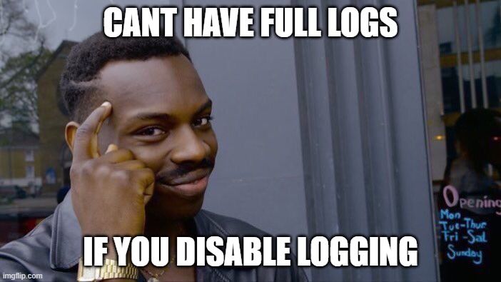 Roll Safe Think About It Meme | CANT HAVE FULL LOGS; IF YOU DISABLE LOGGING | image tagged in memes,roll safe think about it | made w/ Imgflip meme maker