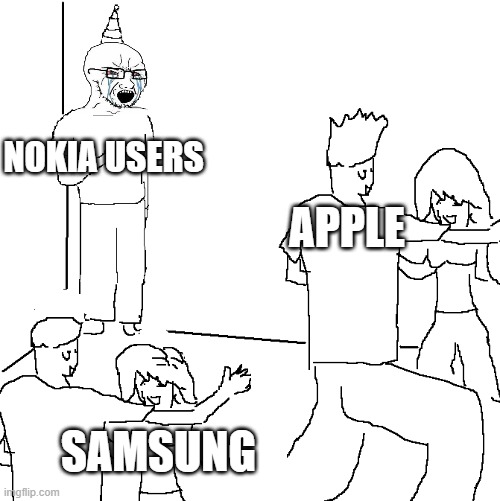 They don't know | NOKIA USERS; APPLE; SAMSUNG | image tagged in they don't know | made w/ Imgflip meme maker