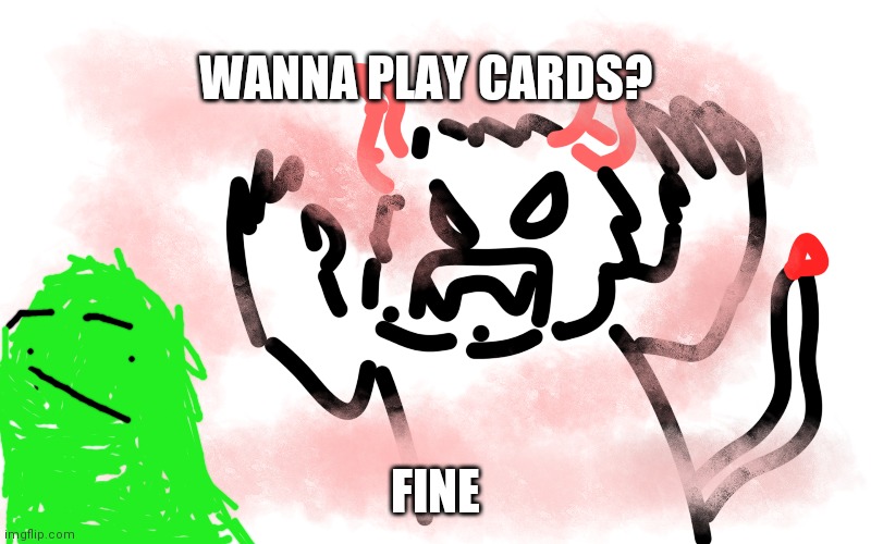 When blobs meet beasts at a sauna | WANNA PLAY CARDS? FINE | image tagged in funny meme | made w/ Imgflip meme maker