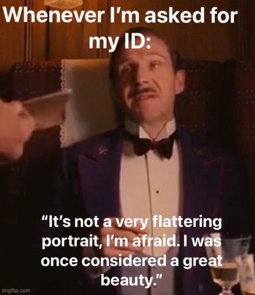 ID | image tagged in id,beauty,grand budapest,ralph fiennes,identification,carded | made w/ Imgflip meme maker