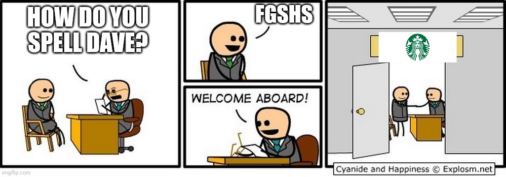 Job Interview | FGSHS; HOW DO YOU SPELL DAVE? | image tagged in job interview | made w/ Imgflip meme maker